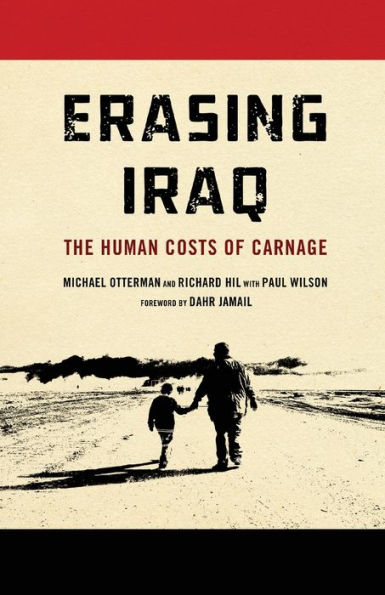 Erasing Iraq: The Human Costs of Carnage: The Human Costs of Carnage