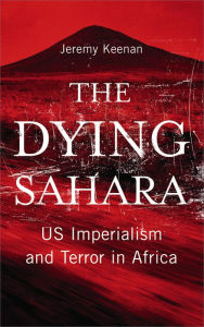 Title: The Dying Sahara: US Imperialism and Terror in Africa, Author: Jeremy Keenan