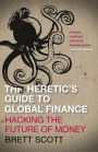 The Heretic's Guide to Global Finance: A Guide to Creative Financial Activism