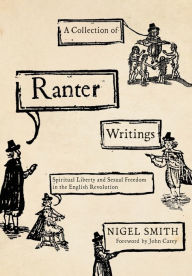 Title: A Collection of Ranter Writings: Spiritual Liberty and Sexual Freedom in the English Revolution, Author: Nigel Smith