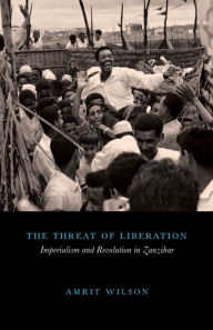 Title: The Threat of Liberation: Imperialism and Revolution in Zanzibar, Author: Amrit Wilson