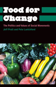 Title: Food for Change: The Politics and Values of Social Movements, Author: Jeff Pratt