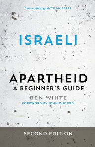 Title: Israeli Apartheid: A Beginner's Guide, Author: Ben White