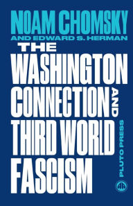 Title: The Washington Connection and Third World Fascism: The Political Economy of Human Rights: Volume I, Author: Noam Chomsky