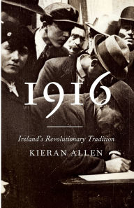 Title: 1916: Ireland's Revolutionary Tradition, Author: Kieran Allen