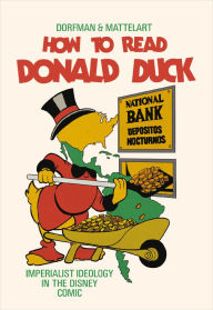 Title: How to Read Donald Duck: Imperialist Ideology in the Disney Comic, Author: Ariel Dorfman
