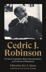 Title: Cedric J. Robinson: On Racial Capitalism, Black Internationalism, and Cultures of Resistance, Author: Cedric J. Robinson