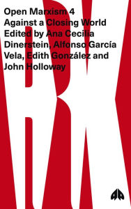 Title: Open Marxism 4: Against a Closing World, Author: Ana Cecilia Dinerstein