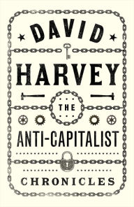 Title: The Anti-Capitalist Chronicles, Author: David Harvey