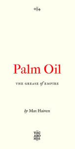 Title: Palm Oil: The Grease of Empire, Author: Max Haiven