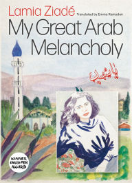 Title: My Great Arab Melancholy, Author: Lamia Ziadé
