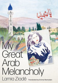 Title: My Great Arab Melancholy, Author: Lamia Ziadé