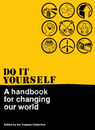 Title: Do It Yourself: A Handbook For Changing Our World, Author: The Trapese Collective