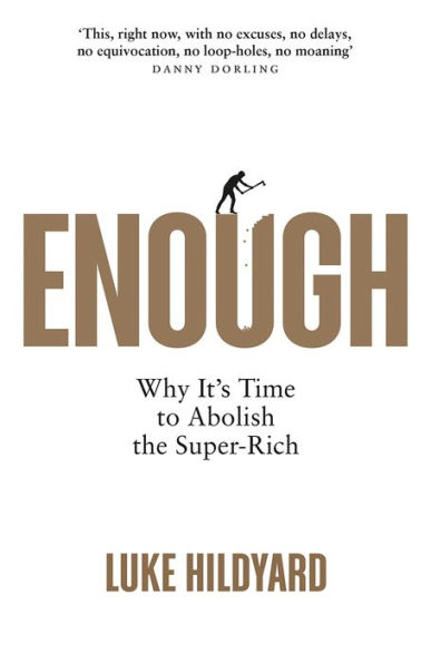 Enough: Why It's Time to Abolish the Super-Rich