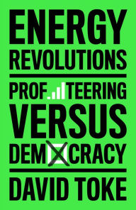Title: Energy Revolutions: Profiteering versus Democracy, Author: David Toke
