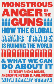 Title: Monstrous Anger of the Guns: How the Global Arms Trade is Ruining the World and What We Can Do About It, Author: Rhona Michie