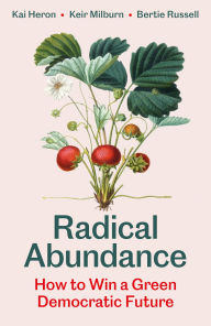 Title: Radical Abundance: How to Win a Green Democratic Future, Author: Kai Heron