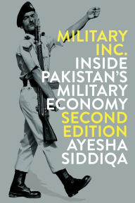 Title: Military, Inc.: Inside Pakistan's Military Economy, Author: Ayesha Siddiqa
