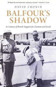 Title: Balfour's Shadow: A Century of British Support for Zionism and Israel, Author: David Cronin