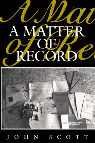 Title: A Matter of Record: Documentary Sources in Social Research / Edition 1, Author: John Scott