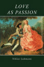 Love as Passion: The Codification of Intimacy