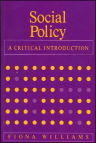 Title: Social Policy: A Critical Introduction / Edition 1, Author: Fiona Williams
