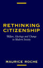 Rethinking Citizenship: Welfare, Ideology and Change in Modern Society / Edition 1