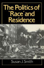 The Politics of Race and Residence: Citizenship, Segregation and White Supremacy in Britain / Edition 1