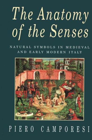 The Anatomy of the Senses: Natural Symbols in Medieval and Early Modern Italy / Edition 1