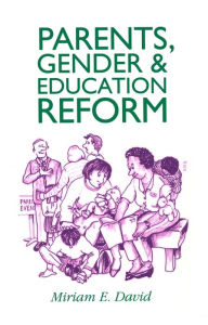 Title: Parents, Gender and Education Reform / Edition 1, Author: Miriam E. David