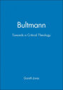 Bultmann: Towards a Critical Theology / Edition 1