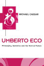 Umberto Eco: Philosophy, Semiotics and the Work of Fiction / Edition 1