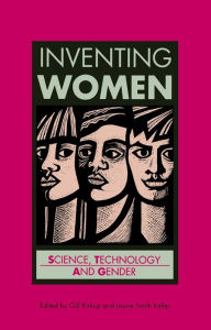 Title: Inventing Women: Science, Technology and Gender / Edition 1, Author: Gill Kirkup