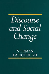 Title: Discourse and Social Change / Edition 1, Author: Norman Fairclough