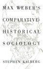 Max Weber's Comparative Historical Sociology: An Interpretation and Critique / Edition 1