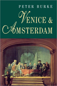 Title: Venice and Amsterdam / Edition 2, Author: Peter Burke