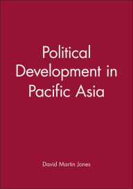 Title: Political Development in Pacific Asia / Edition 1, Author: David Martin Jones