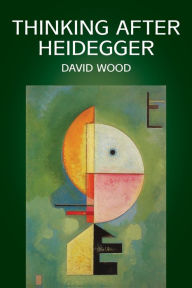 Thinking after Heidegger / Edition 1