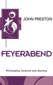 Title: Feyerabend: Philosophy, Science and Society / Edition 1, Author: John Preston