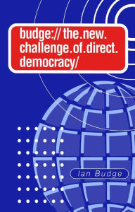 Title: The New Challenge of Direct Democracy / Edition 1, Author: Ian Budge
