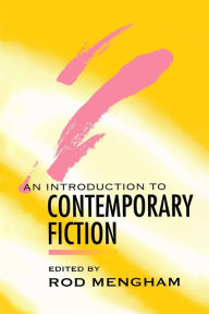 Title: An Introduction to Contemporary Fiction: International Writing in English since 1970 / Edition 1, Author: Rod Mengham