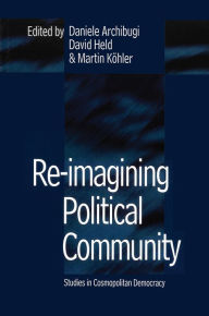 Title: Re-Imagining Political Community: Studies in Cosmopolitan Democracy, Author: Daniele Archibugi