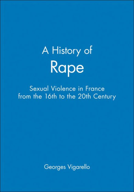 A History Of Rape: Sexual Violence In France From The 16th To The 20th ...