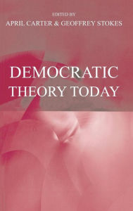 Title: Democratic Theory Today: Challenges for the 21st Century / Edition 1, Author: April Carter