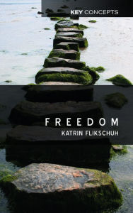 Title: Freedom: Contemporary Liberal Perspectives / Edition 1, Author: Katrin Flikschuh