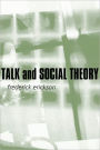 Talk and Social Theory: Ecologies of Speaking and Listening in Everyday Life / Edition 1