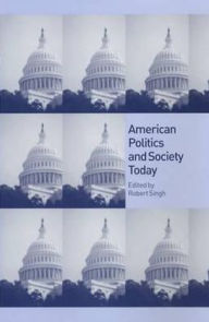 Title: American Politics and Society Today / Edition 1, Author: Robert Singh