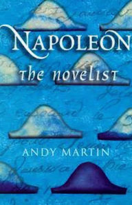 Title: Napoleon the Novelist / Edition 1, Author: Andy Martin