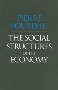 Title: The Social Structures of the Economy / Edition 1, Author: Pierre Bourdieu