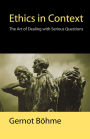 Ethics in Context: The Art of Dealing with Serious Questions / Edition 1